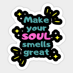 Make your soul smells great Sticker